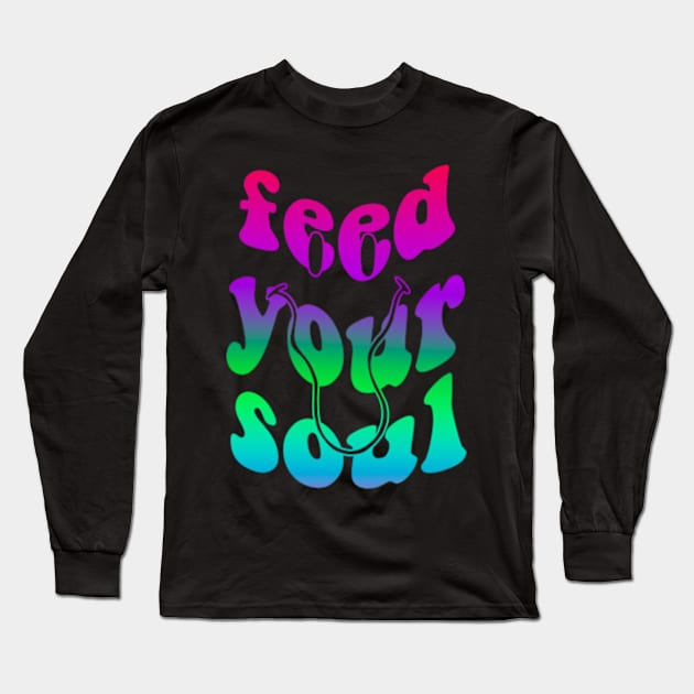 Feed Your Soul Long Sleeve T-Shirt by Ur Local Hippie